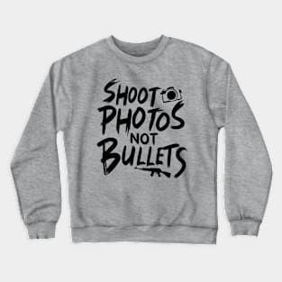 Shoot photos not bullets Crewneck Sweatshirt